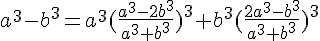 4$a^3 - b^3 =a^3(\frac{a^3-2b^3}{a^3+b^3})^3+b^3(\frac{2a^3-b^3}{a^3+b^3})^3